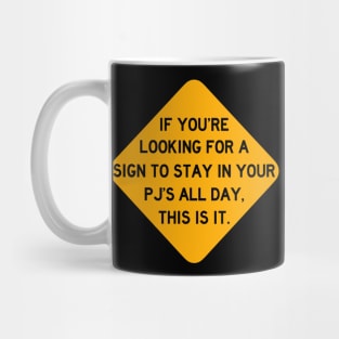 Here's a Sign to Stay in Your PJ's All Day Mug